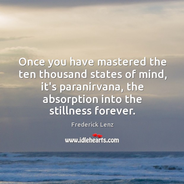 Once you have mastered the ten thousand states of mind, it’s paranirvana, Frederick Lenz Picture Quote