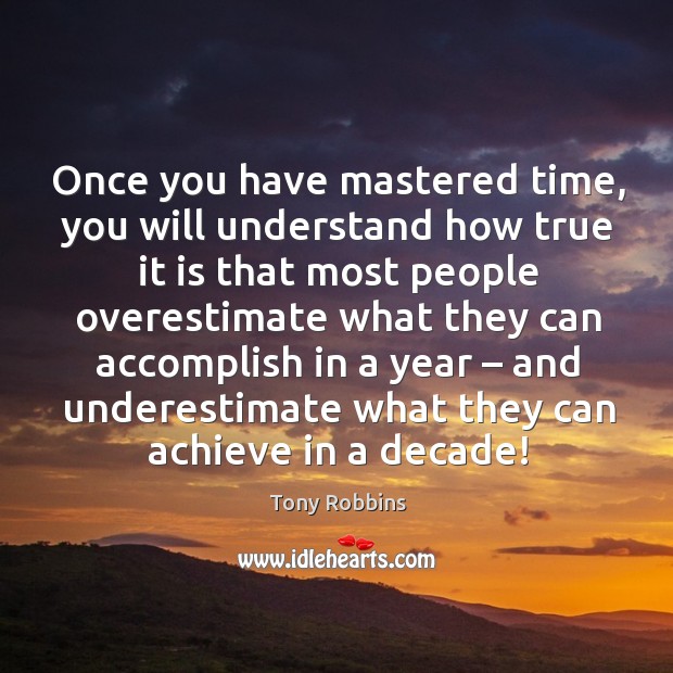 Once you have mastered time, you will understand how true it is that most people.. Underestimate Quotes Image