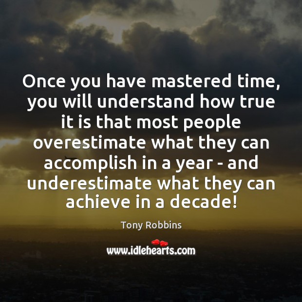 Once you have mastered time, you will understand how true it is Underestimate Quotes Image