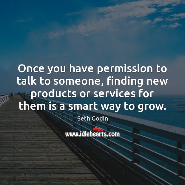 Once you have permission to talk to someone, finding new products or Image