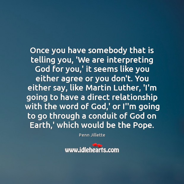 Once you have somebody that is telling you, ‘We are interpreting God Penn Jillette Picture Quote