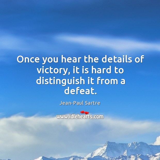 Once you hear the details of victory, it is hard to distinguish it from a defeat. Jean-Paul Sartre Picture Quote