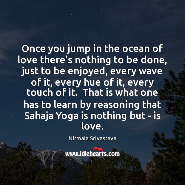 Once you jump in the ocean of love there’s nothing to be Nirmala Srivastava Picture Quote