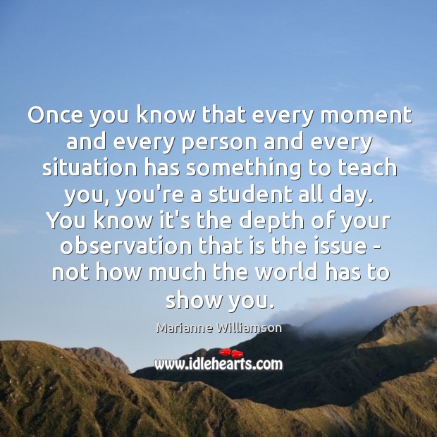 Once you know that every moment and every person and every situation Marianne Williamson Picture Quote