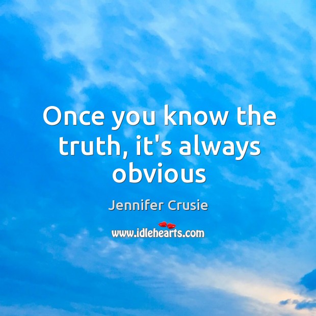 Once you know the truth, it’s always obvious Jennifer Crusie Picture Quote