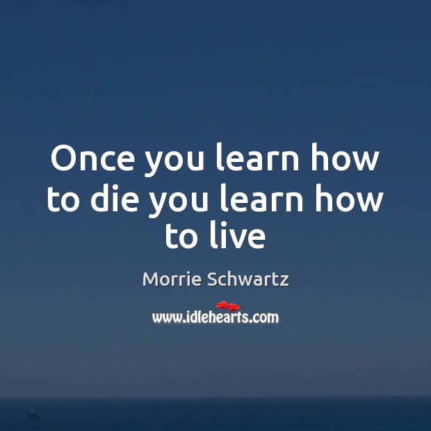 Once you learn how to die you learn how to live Image