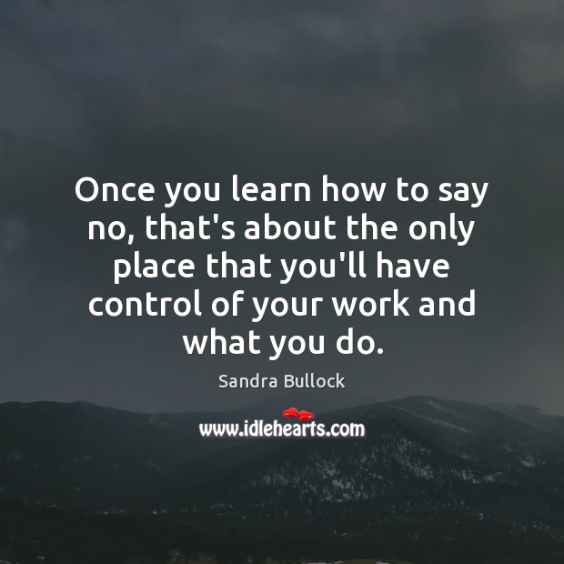 Once you learn how to say no, that’s about the only place Image