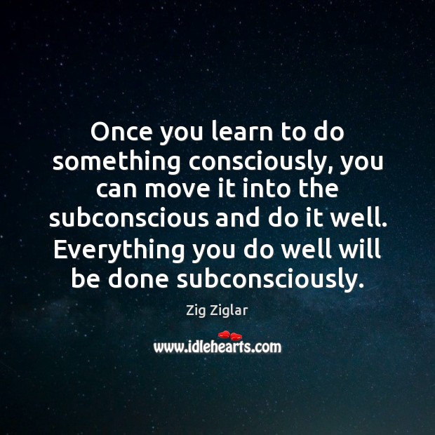 Once you learn to do something consciously, you can move it into Image