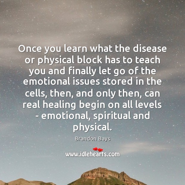 Once you learn what the disease or physical block has to teach Brandon Bays Picture Quote