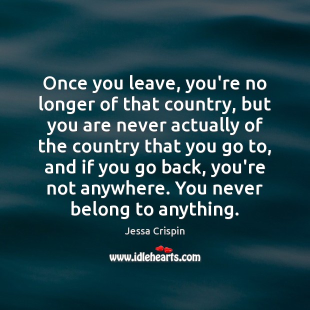 Once you leave, you’re no longer of that country, but you are Jessa Crispin Picture Quote