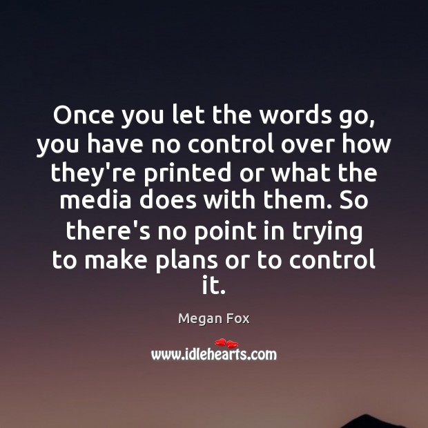 Once you let the words go, you have no control over how Image