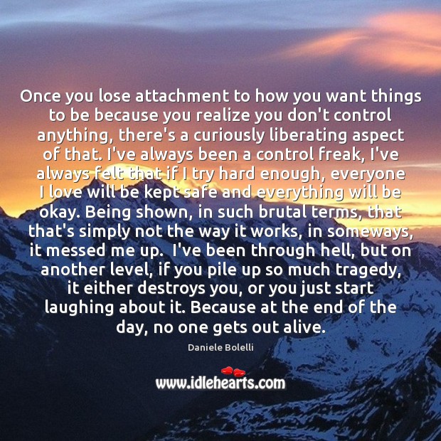 Once you lose attachment to how you want things to be because Daniele Bolelli Picture Quote
