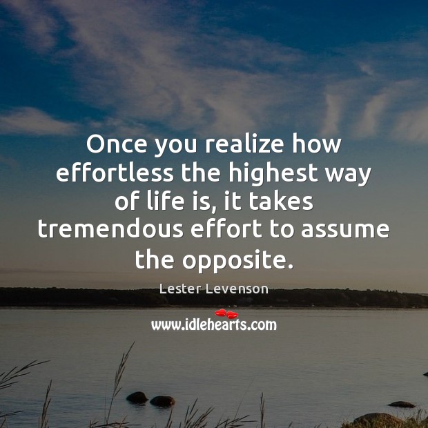 Once you realize how effortless the highest way of life is, it Lester Levenson Picture Quote