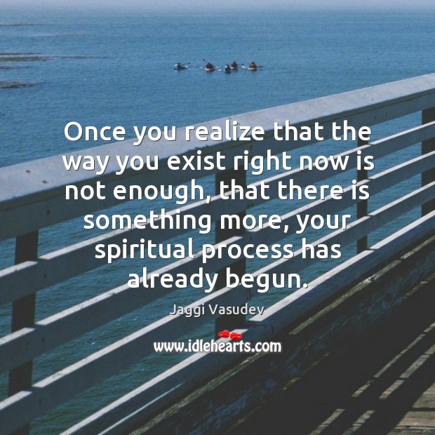 Once you realize that the way you exist right now is not Jaggi Vasudev Picture Quote