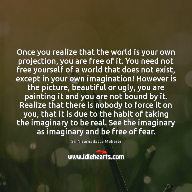 Once you realize that the world is your own projection, you are Realize Quotes Image