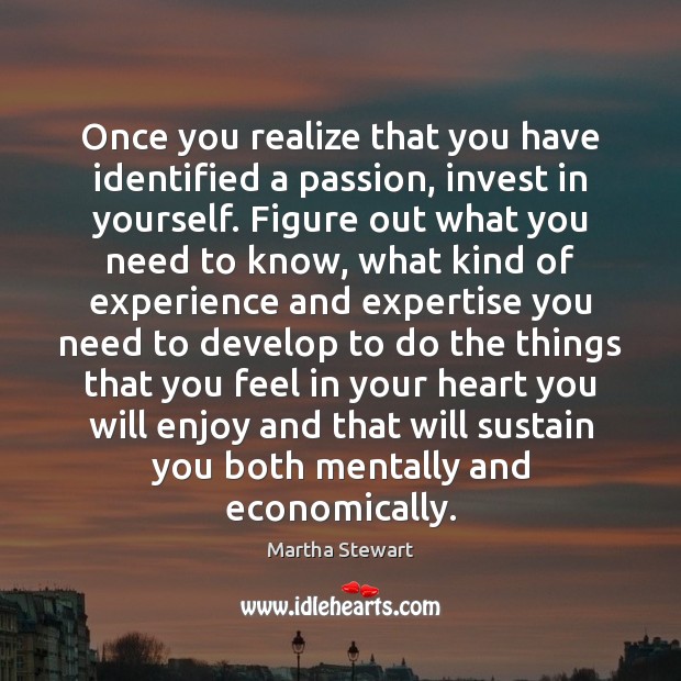 Once you realize that you have identified a passion, invest in yourself. Passion Quotes Image