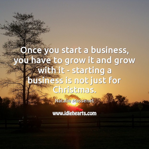 Once you start a business, you have to grow it and grow Christmas Quotes Image