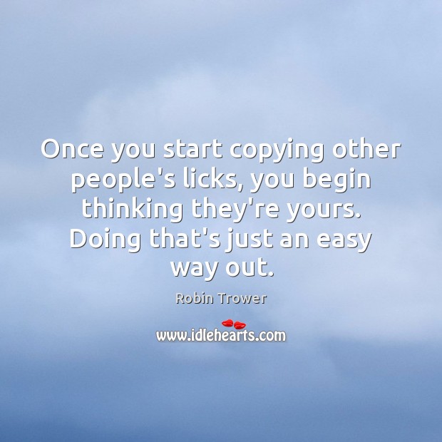 Once you start copying other people’s licks, you begin thinking they’re yours. Image