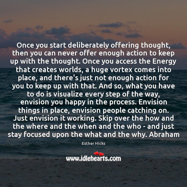 Once you start deliberately offering thought, then you can never offer enough Esther Hicks Picture Quote