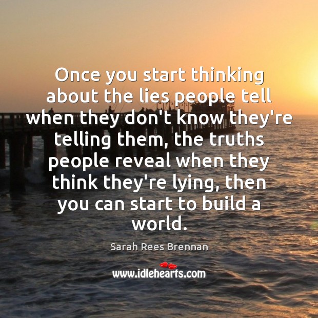 Once you start thinking about the lies people tell when they don’t Sarah Rees Brennan Picture Quote