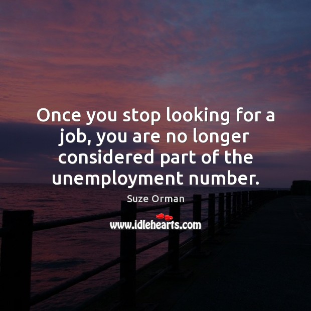 Once you stop looking for a job, you are no longer considered Image