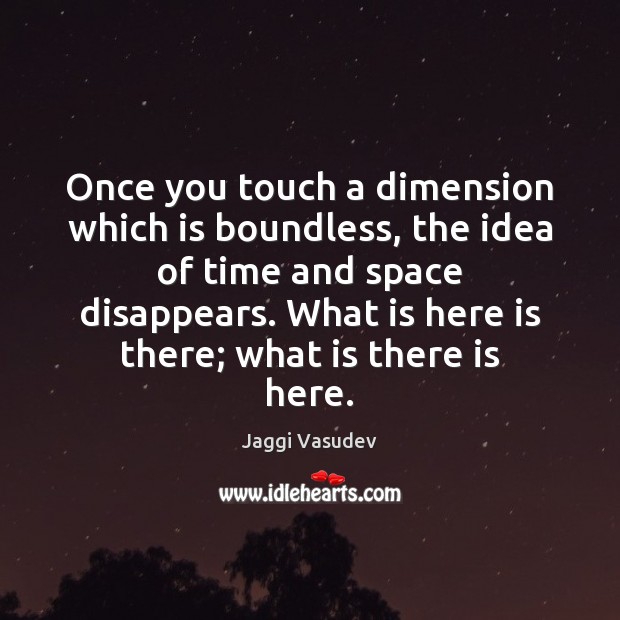 Once you touch a dimension which is boundless, the idea of time Image