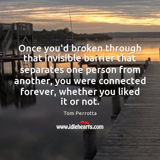 Once you’d broken through that invisible barrier that separates one person from Tom Perrotta Picture Quote