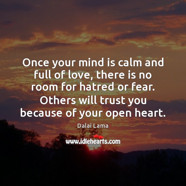 Once your mind is calm and full of love, there is no Dalai Lama Picture Quote