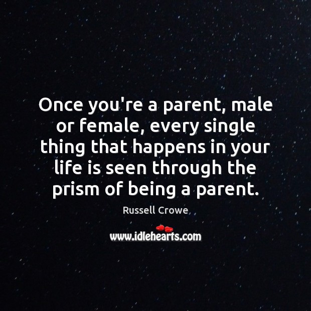 Once you’re a parent, male or female, every single thing that happens Image