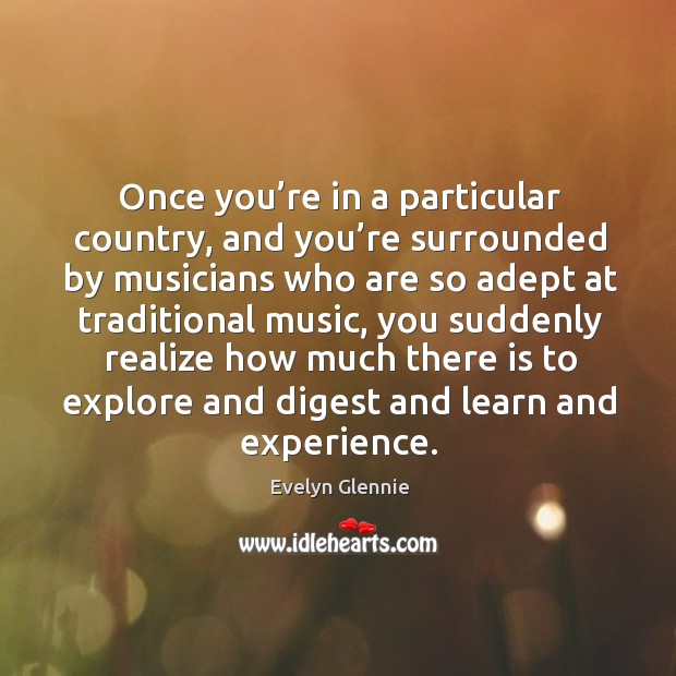 Once you’re in a particular country, and you’re surrounded by musicians who are so Image