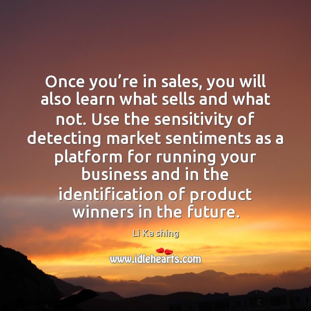 Once you’re in sales, you will also learn what sells and Li Ka shing Picture Quote