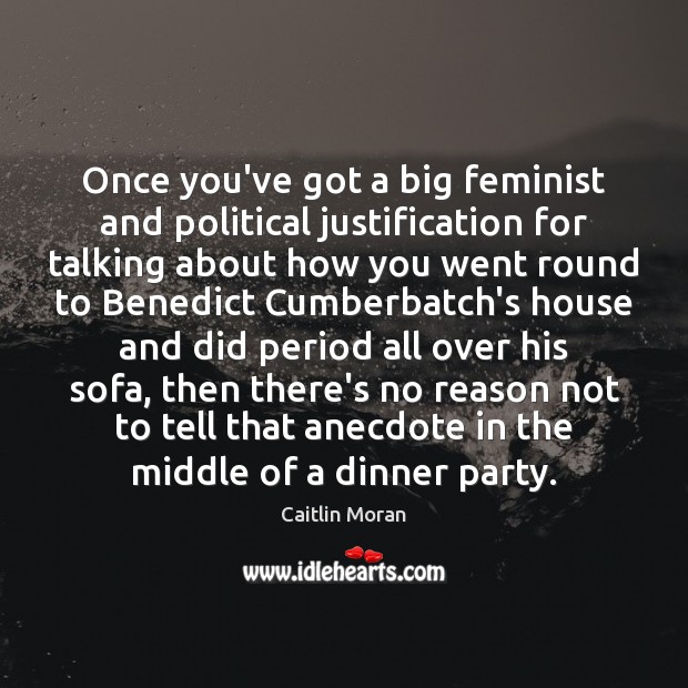 Once you’ve got a big feminist and political justification for talking about Image