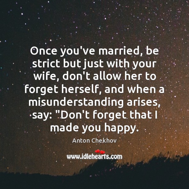 Once you’ve married, be strict but just with your wife, don’t allow Misunderstanding Quotes Image