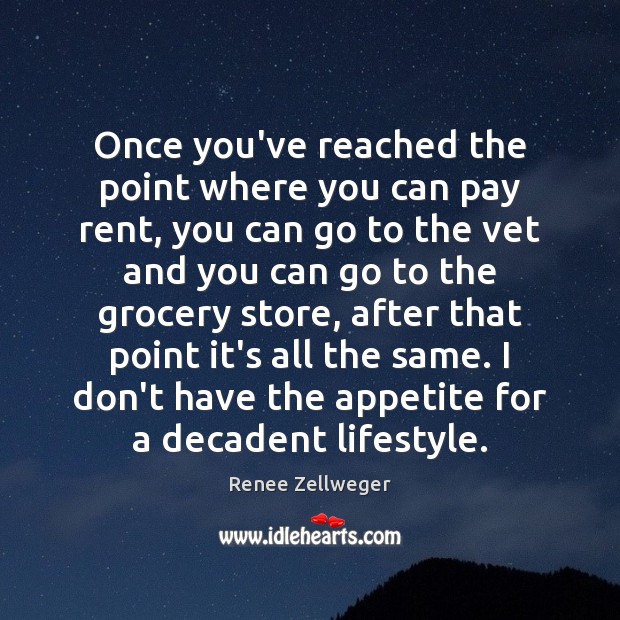 Once you’ve reached the point where you can pay rent, you can Renee Zellweger Picture Quote
