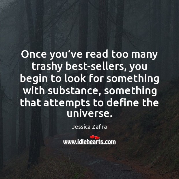 Once you’ve read too many trashy best-sellers, you begin to look Jessica Zafra Picture Quote