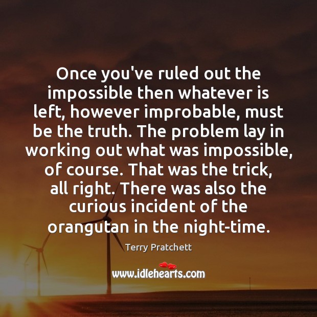 Once you’ve ruled out the impossible then whatever is left, however improbable, Image