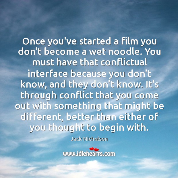 Once you’ve started a film you don’t become a wet noodle. You Jack Nicholson Picture Quote