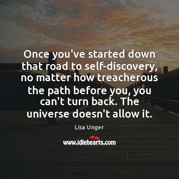 Once you’ve started down that road to self-discovery, no matter how treacherous Lisa Unger Picture Quote