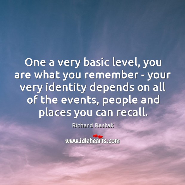 One a very basic level, you are what you remember – your Image