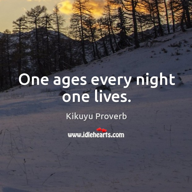 One ages every night one lives. Kikuyu Proverbs Image