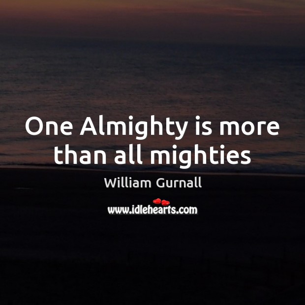 One Almighty is more than all mighties William Gurnall Picture Quote