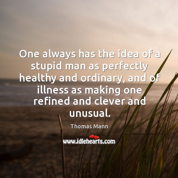 One always has the idea of a stupid man as perfectly healthy and ordinary Image