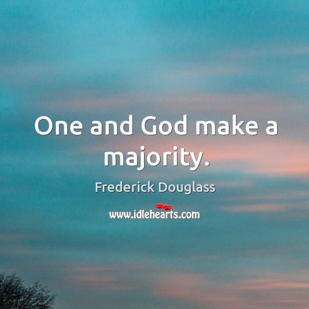 One and God make a majority. Frederick Douglass Picture Quote