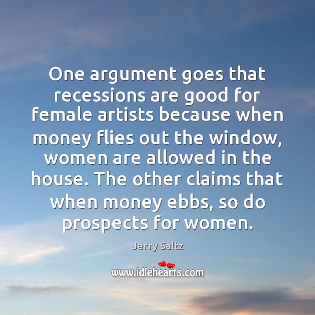 One argument goes that recessions are good for female artists because when Jerry Saltz Picture Quote