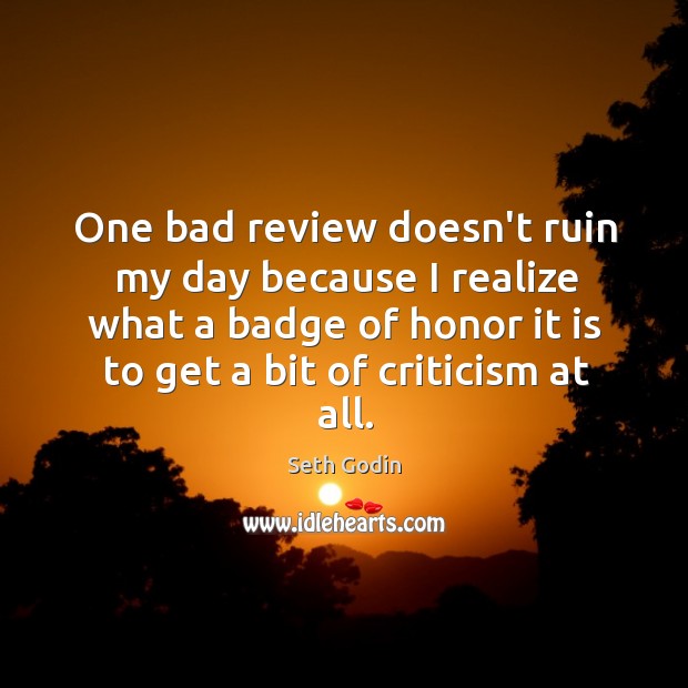 One bad review doesn’t ruin my day because I realize what a Seth Godin Picture Quote
