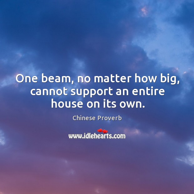 One beam, no matter how big, cannot support an entire house on its own. Image