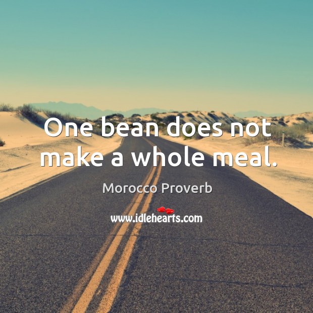 One bean does not make a whole meal. Morocco Proverbs Image