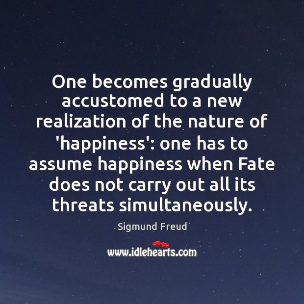 One becomes gradually accustomed to a new realization of the nature of Sigmund Freud Picture Quote