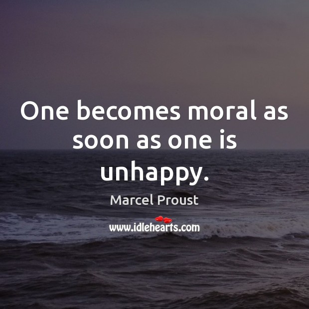One becomes moral as soon as one is unhappy. Image