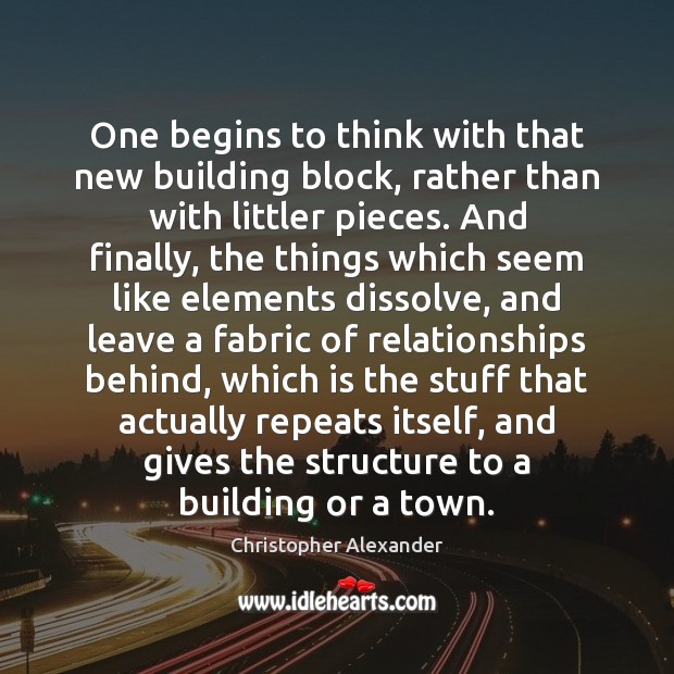 One begins to think with that new building block, rather than with Christopher Alexander Picture Quote